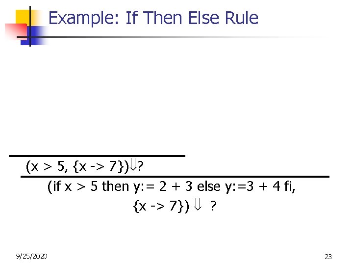 Example: If Then Else Rule (2, {x->7}) 2 (3, {x->7}) 3 (2+3, {x->7}) 5 Example: If Then Else Rule (2, {x->7}) 2 (3, {x->7}) 3 (2+3, {x->7}) 5