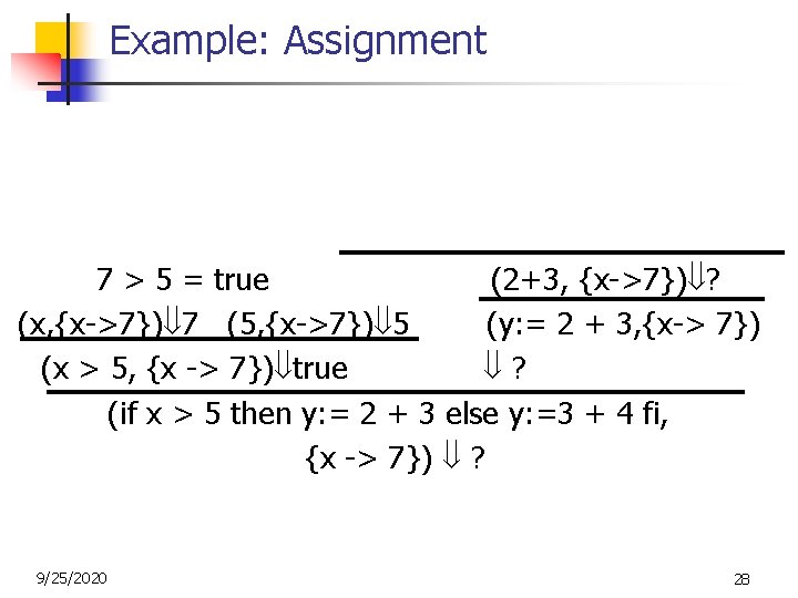 Example: Assignment (2, {x->7}) 2 (3, {x->7}) 3 7 > 5 = true (2+3, Example: Assignment (2, {x->7}) 2 (3, {x->7}) 3 7 > 5 = true (2+3,