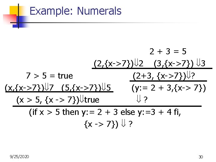 Example: Numerals 2+3=5 (2, {x->7}) 2 (3, {x->7}) 3 7 > 5 = true Example: Numerals 2+3=5 (2, {x->7}) 2 (3, {x->7}) 3 7 > 5 = true