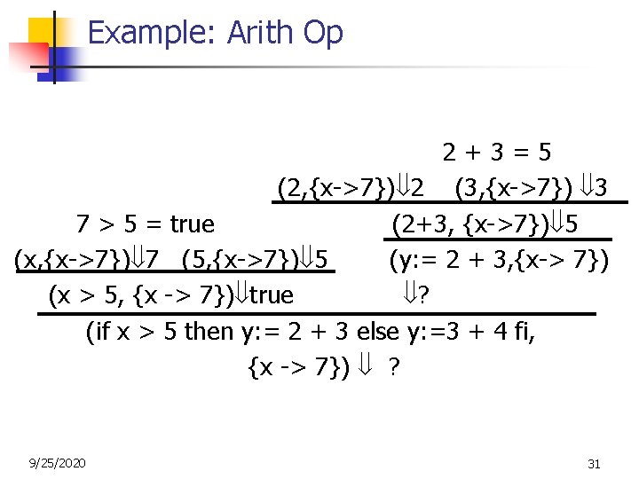 Example: Arith Op 2+3=5 (2, {x->7}) 2 (3, {x->7}) 3 7 > 5 = Example: Arith Op 2+3=5 (2, {x->7}) 2 (3, {x->7}) 3 7 > 5 =