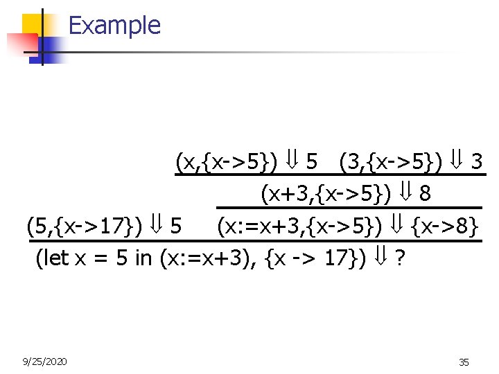 Example (x, {x->5}) 5 (3, {x->5}) 3 (x+3, {x->5}) 8 (5, {x->17}) 5 (x: Example (x, {x->5}) 5 (3, {x->5}) 3 (x+3, {x->5}) 8 (5, {x->17}) 5 (x: