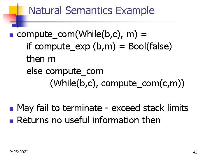 Natural Semantics Example n n n compute_com(While(b, c), m) = if compute_exp (b, m) Natural Semantics Example n n n compute_com(While(b, c), m) = if compute_exp (b, m)