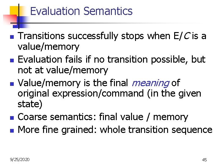 Evaluation Semantics n n n Transitions successfully stops when E/C is a value/memory Evaluation Evaluation Semantics n n n Transitions successfully stops when E/C is a value/memory Evaluation