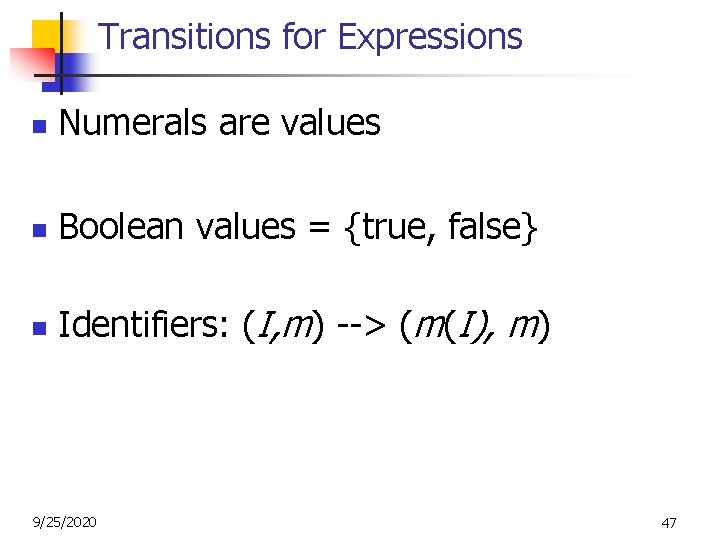 Transitions for Expressions n Numerals are values n Boolean values = {true, false} n Transitions for Expressions n Numerals are values n Boolean values = {true, false} n