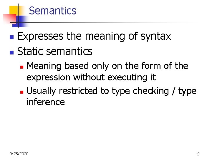 Semantics Expresses the meaning of syntax n Static semantics n Meaning based only on Semantics Expresses the meaning of syntax n Static semantics n Meaning based only on