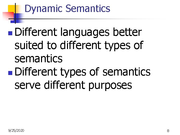 Dynamic Semantics Different languages better suited to different types of semantics n Different types Dynamic Semantics Different languages better suited to different types of semantics n Different types