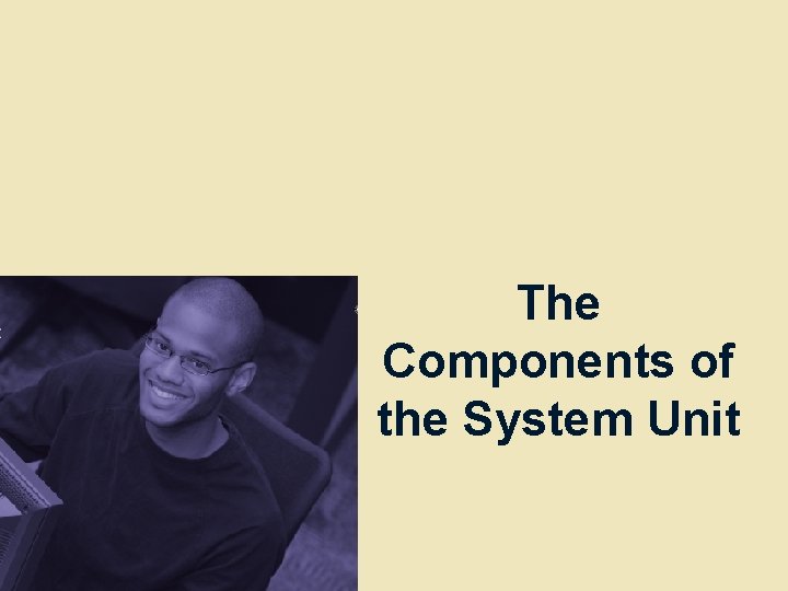 The Components of the System Unit 