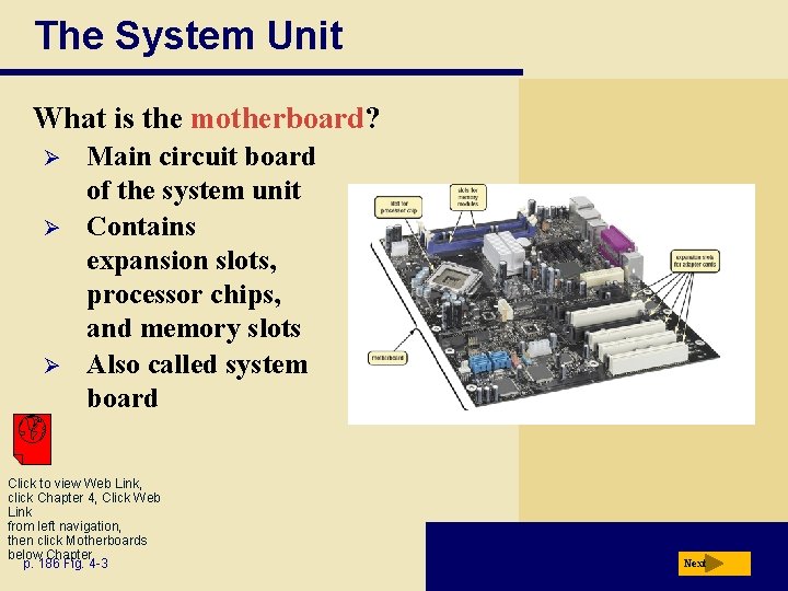 The System Unit What is the motherboard? Ø Ø Ø Main circuit board of