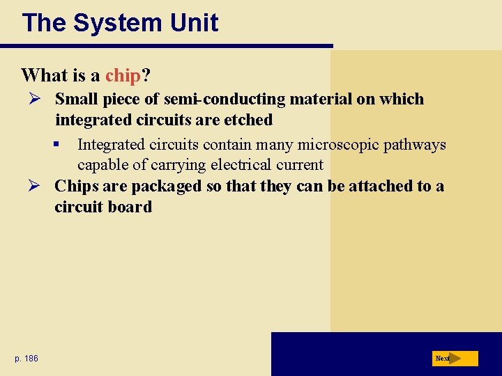 The System Unit What is a chip? Ø Small piece of semi-conducting material on