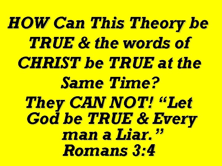 HOW Can This Theory be TRUE & the words of CHRIST be TRUE at