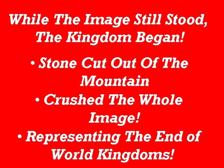 While The Image Still Stood, The Kingdom Began! • Stone Cut Of The Mountain