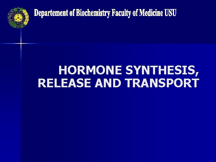 HORMONE SYNTHESIS, RELEASE AND TRANSPORT 