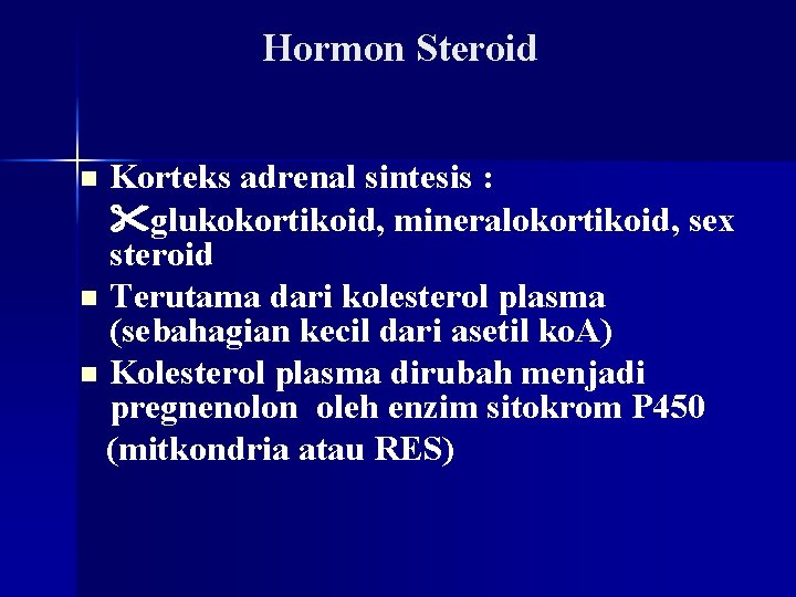 Hormon Steroid Korteks adrenal sintesis : glukokortikoid, mineralokortikoid, sex steroid n Terutama dari kolesterol