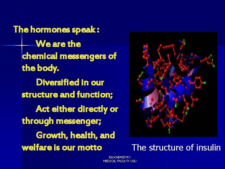 The hormones speak : We are the chemical messengers of the body. Diversified in