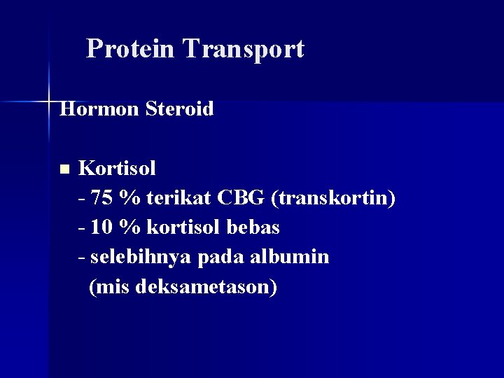 Protein Transport Hormon Steroid n Kortisol - 75 % terikat CBG (transkortin) - 10