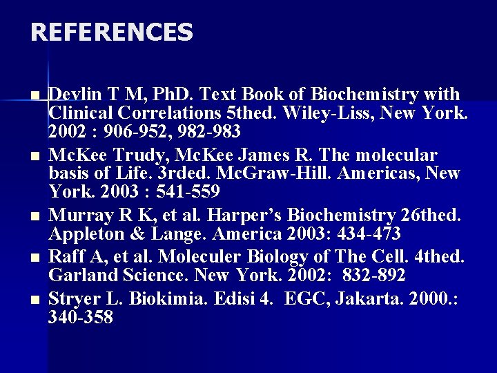 REFERENCES n n n Devlin T M, Ph. D. Text Book of Biochemistry with