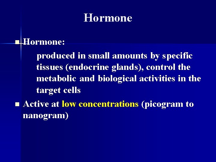 Hormone n n Hormone: produced in small amounts by specific tissues (endocrine glands), control