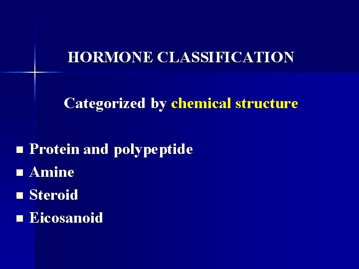HORMONE CLASSIFICATION Categorized by chemical structure Protein and polypeptide n Amine n Steroid n