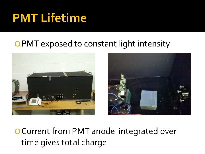 PMT Lifetime PMT exposed to constant light intensity Current from PMT anode time gives