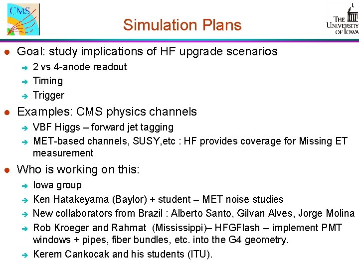 Simulation Plans l Goal: study implications of HF upgrade scenarios è è è l