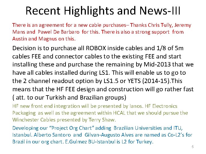 Recent Highlights and News‐III There is an agreement for a new cable purchases– Thanks