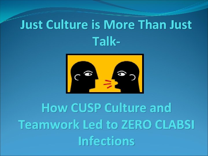 Just Culture is More Than Just Talk- How CUSP Culture and Teamwork Led to