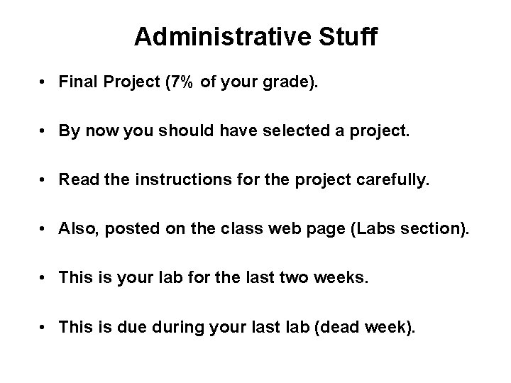 Administrative Stuff • Final Project (7% of your grade). • By now you should