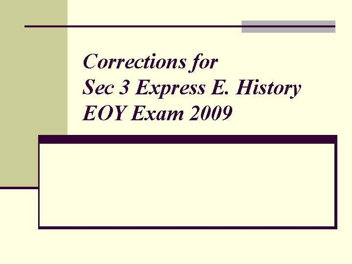 Corrections for Sec 3 Express E. History EOY Exam 2009 