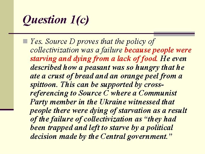 Question 1(c) n Yes. Source D proves that the policy of collectivization was a