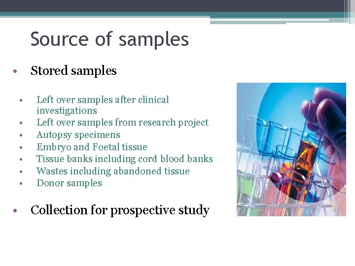 Source of samples • Stored samples • • Left over samples after clinical investigations