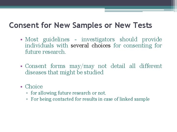 Consent for New Samples or New Tests • Most guidelines - investigators should provide