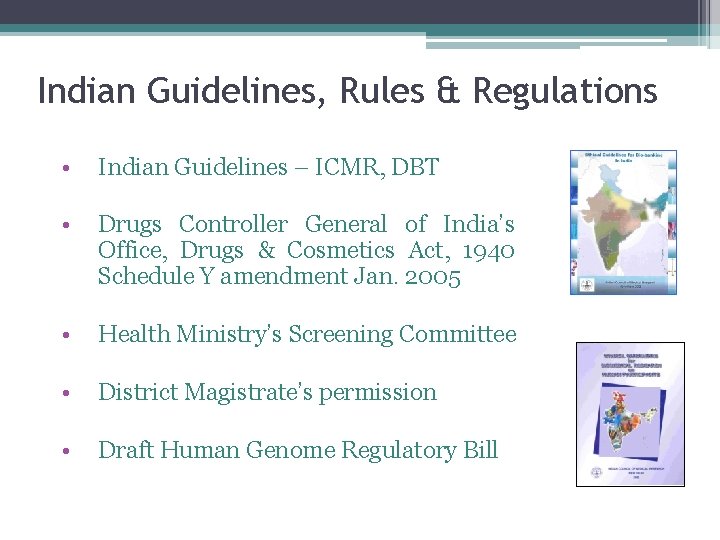 Indian Guidelines, Rules & Regulations • Indian Guidelines – ICMR, DBT • Drugs Controller