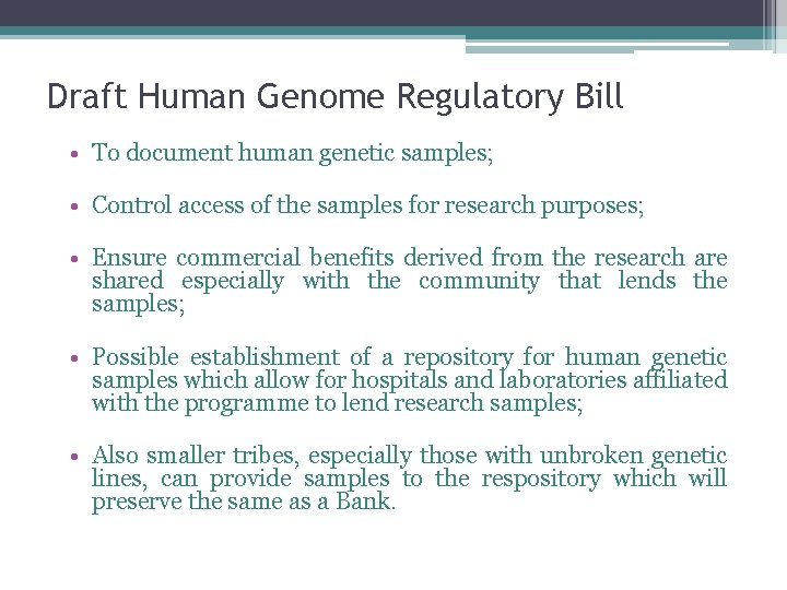 Draft Human Genome Regulatory Bill • To document human genetic samples; • Control access