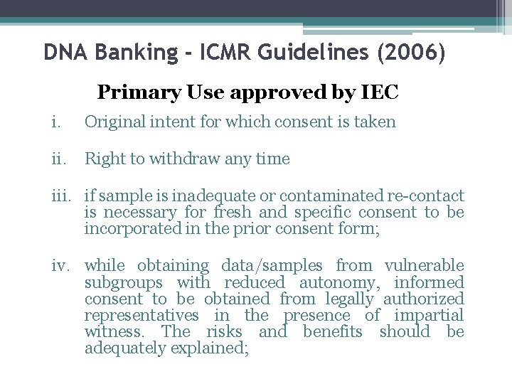 DNA Banking - ICMR Guidelines (2006) Primary Use approved by IEC i. Original intent