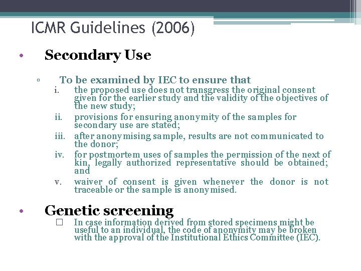 ICMR Guidelines (2006) • Secondary Use ▫ • To be examined by IEC to