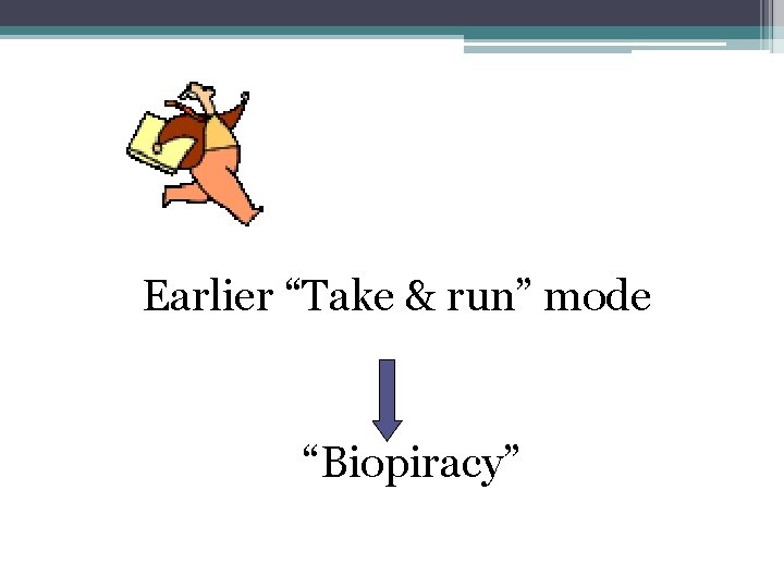 Earlier “Take & run” mode “Biopiracy” 