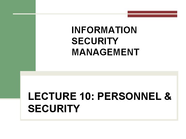 INFORMATION SECURITY MANAGEMENT LECTURE 10: PERSONNEL & SECURITY You got to be careful if