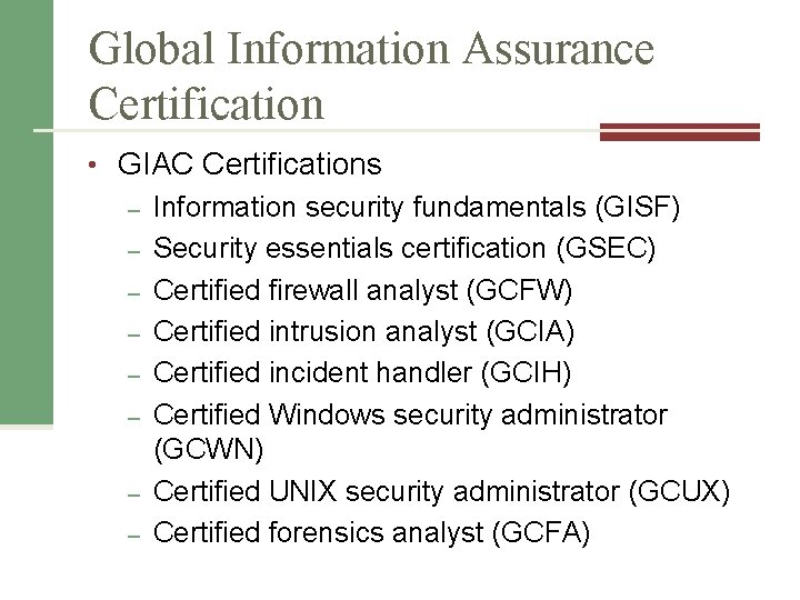 Global Information Assurance Certification • GIAC Certifications – Information security fundamentals (GISF) – Security