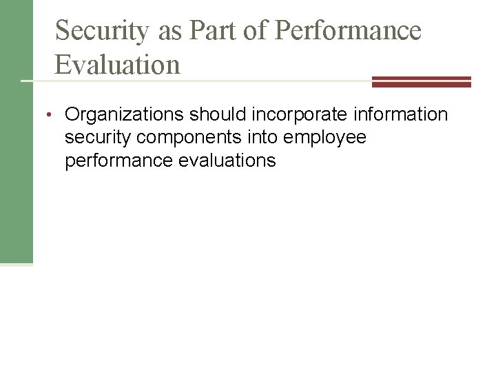 Security as Part of Performance Evaluation • Organizations should incorporate information security components into