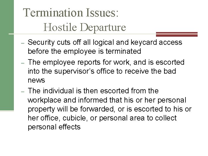 Termination Issues: Hostile Departure – – – Security cuts off all logical and keycard