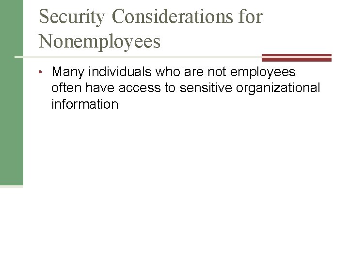 Security Considerations for Nonemployees • Many individuals who are not employees often have access