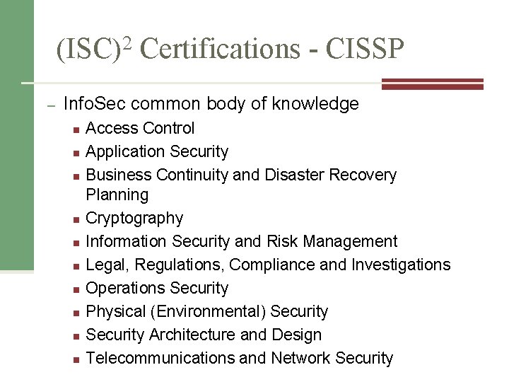 (ISC)2 Certifications - CISSP – Info. Sec common body of knowledge n n n