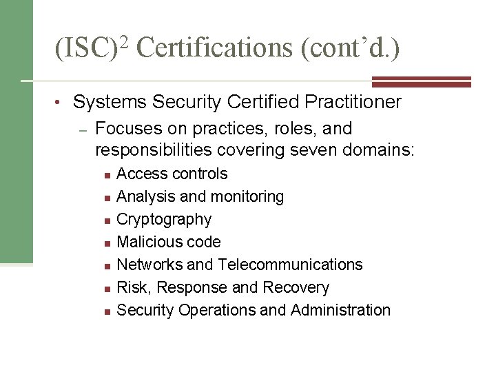 (ISC)2 Certifications (cont’d. ) • Systems Security Certified Practitioner – Focuses on practices, roles,