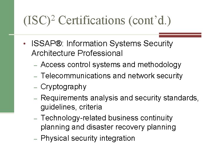 (ISC)2 Certifications (cont’d. ) • ISSAP®: Information Systems Security Architecture Professional – – –
