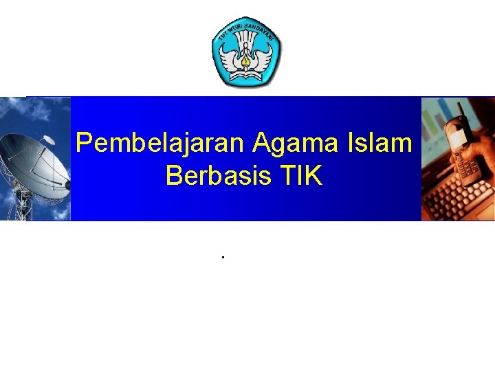 Pembelajaran Agama Islam Berbasis TIK. 