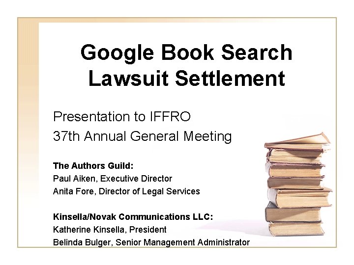 Google Book Search Lawsuit Settlement Presentation to IFFRO 37 th Annual General Meeting The