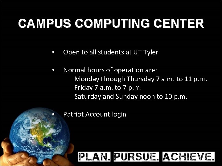 CAMPUS COMPUTING CENTER • Open to all students at UT Tyler • Normal hours