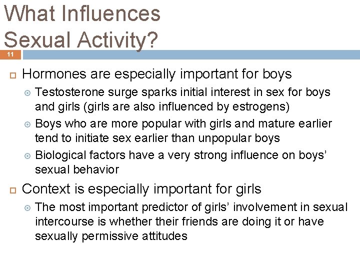 What Influences Sexual Activity? 11 Hormones are especially important for boys Testosterone surge sparks