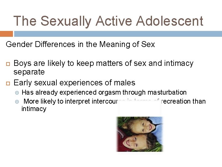 The Sexually Active Adolescent Gender Differences in the Meaning of Sex Boys are likely