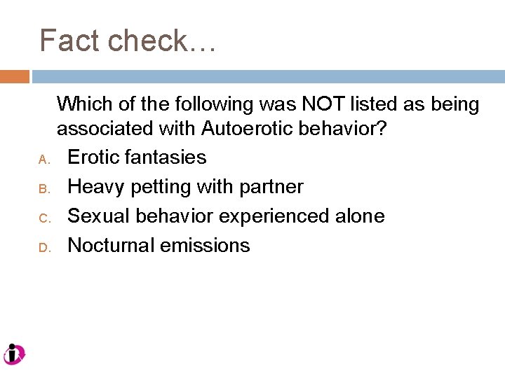 Fact check… Which of the following was NOT listed as being associated with Autoerotic